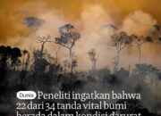 22 dari 34 Tanda Vital Bumi dalam Kondisi Darurat, Ilmuwan Peringatkan Krisis Iklim Global Makin Parah